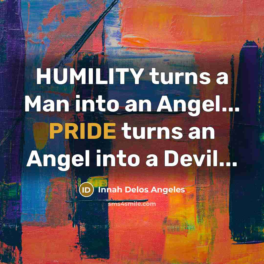 “HUMILITY turns a Man into an Angel... PRIDE turns an…” quote by Innah Delos Angeles