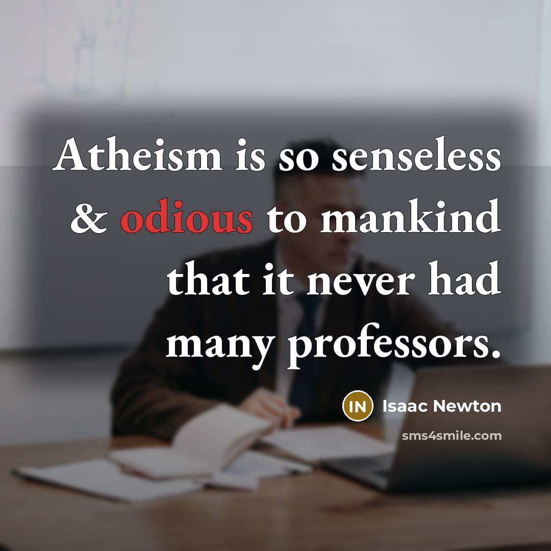 “Atheism is so senseless & odious to mankind that it…” quote by Isaac Newton