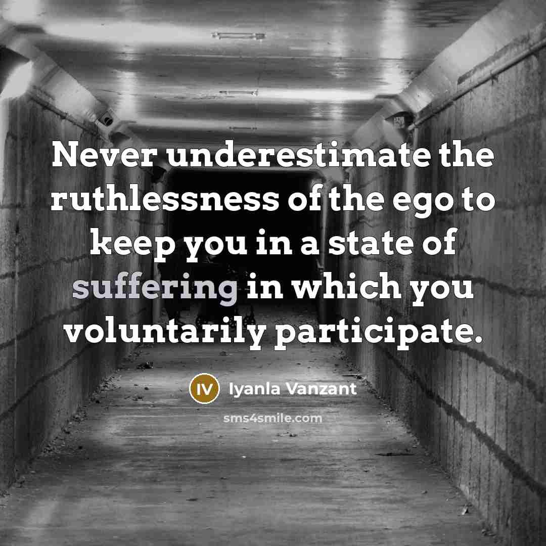 “Never underestimate the ruthlessness of the ego to keep you…” quote by Iyanla Vanzant