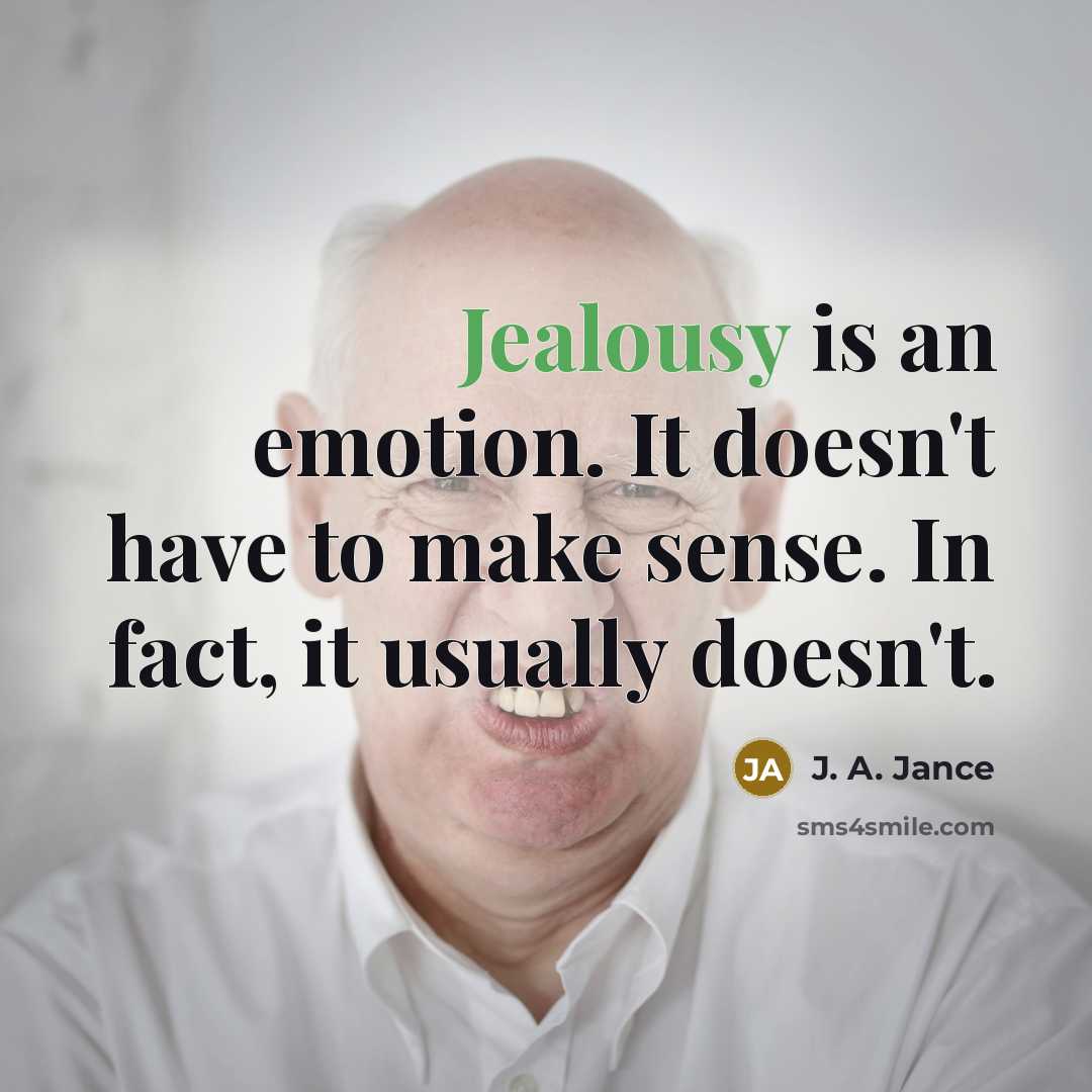 “Jealousy is an emotion. It doesn't have to make sense.…” quote by J. A. Jance