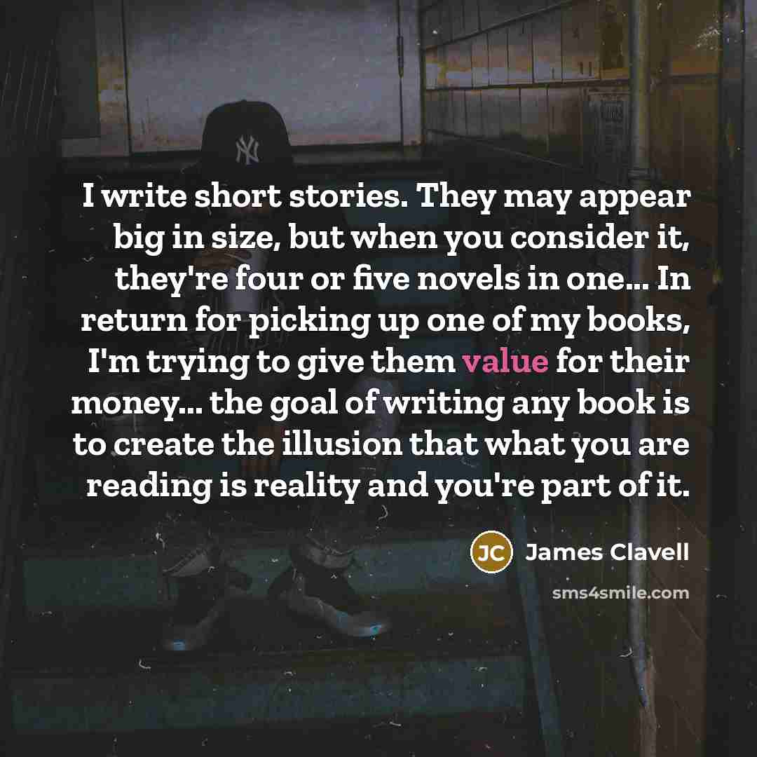 “I write short stories. They may appear big in size,…” quote by James Clavell
