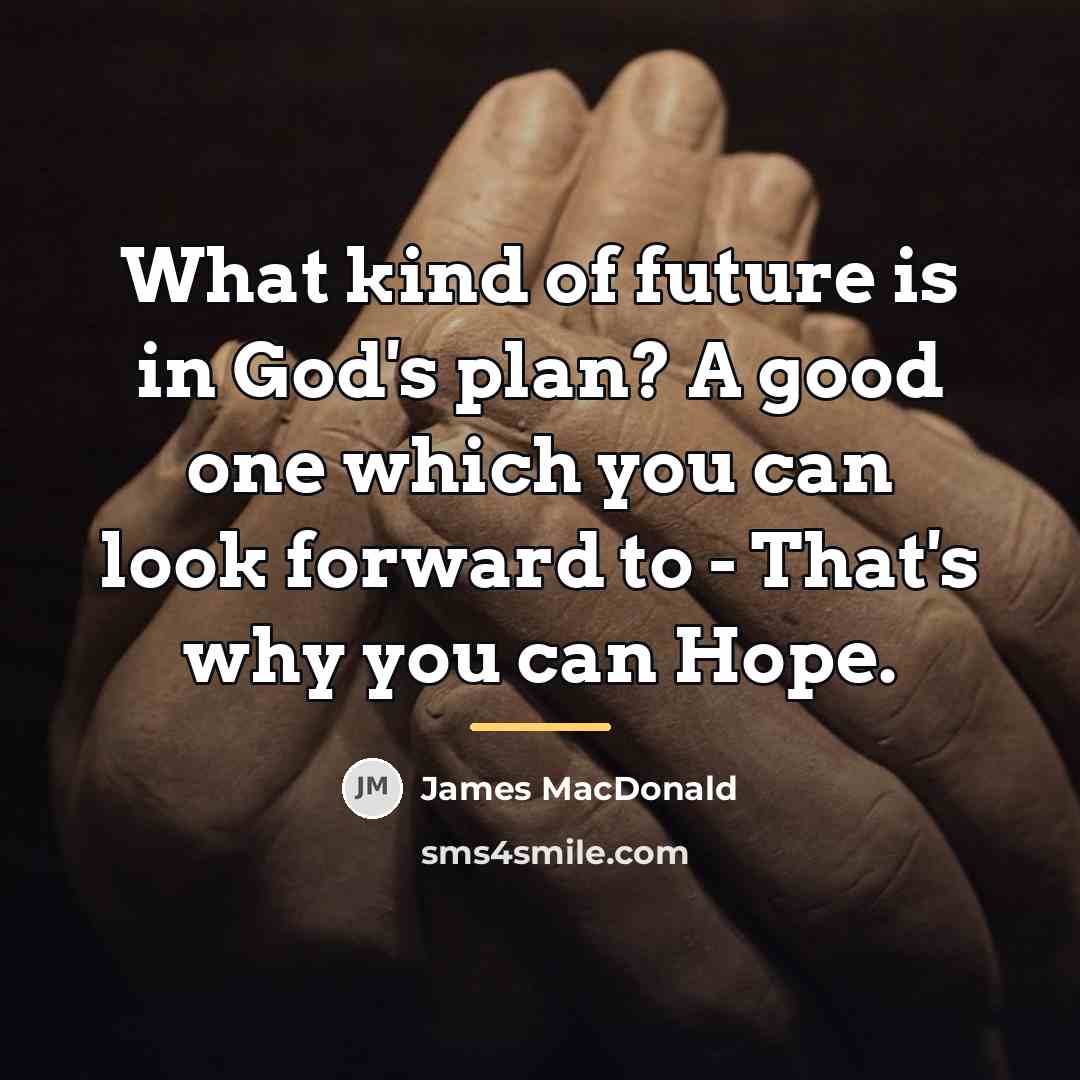 “What kind of future is in God's plan? A good…” quote by James MacDonald