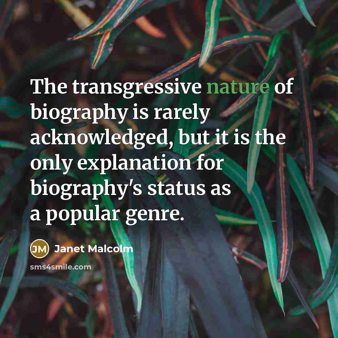 “The transgressive nature of biography is rarely acknowledged, but it…” quote by Janet Malcolm