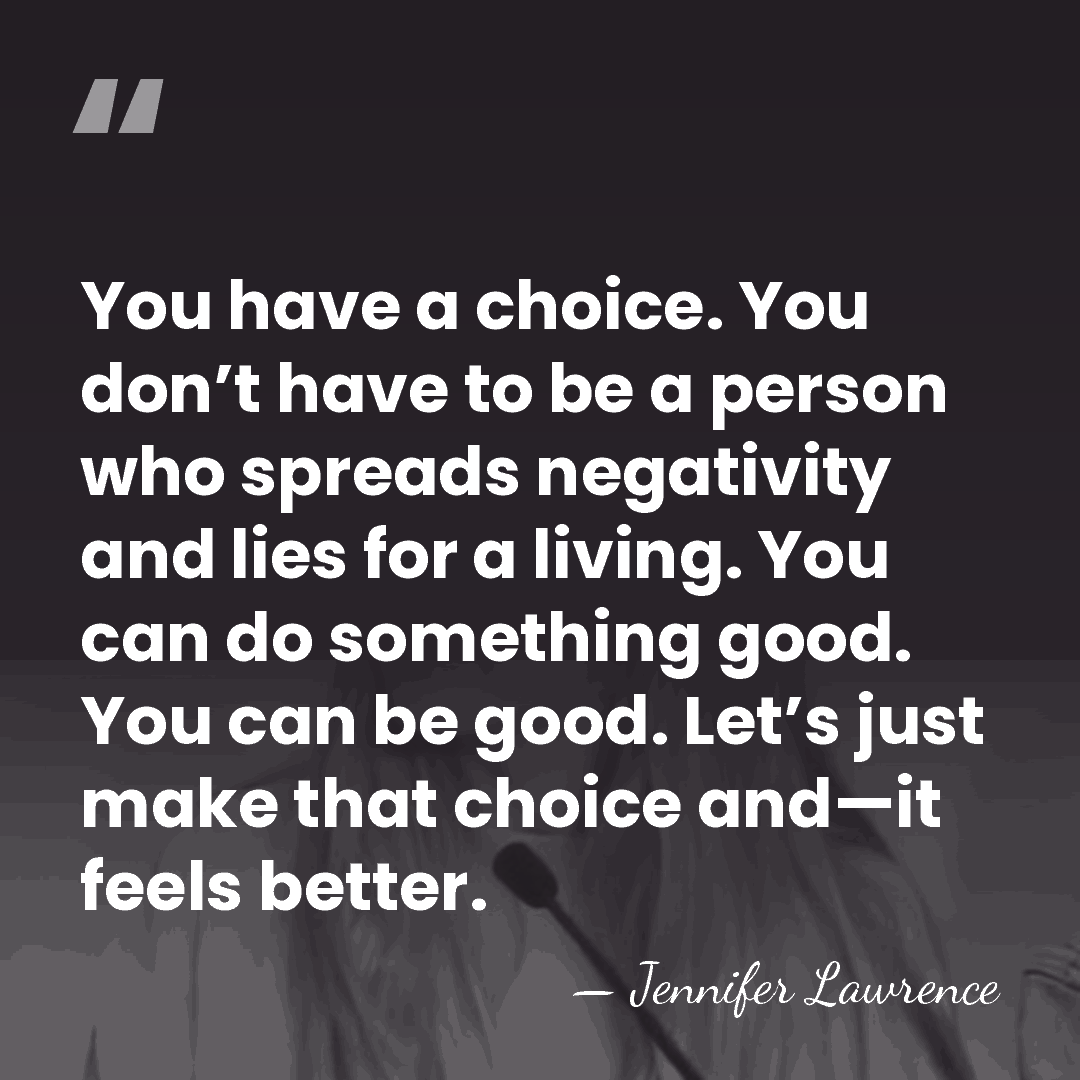 You have a choice. You don’t have to be a person who&hellip; - Jennifer Lawrence