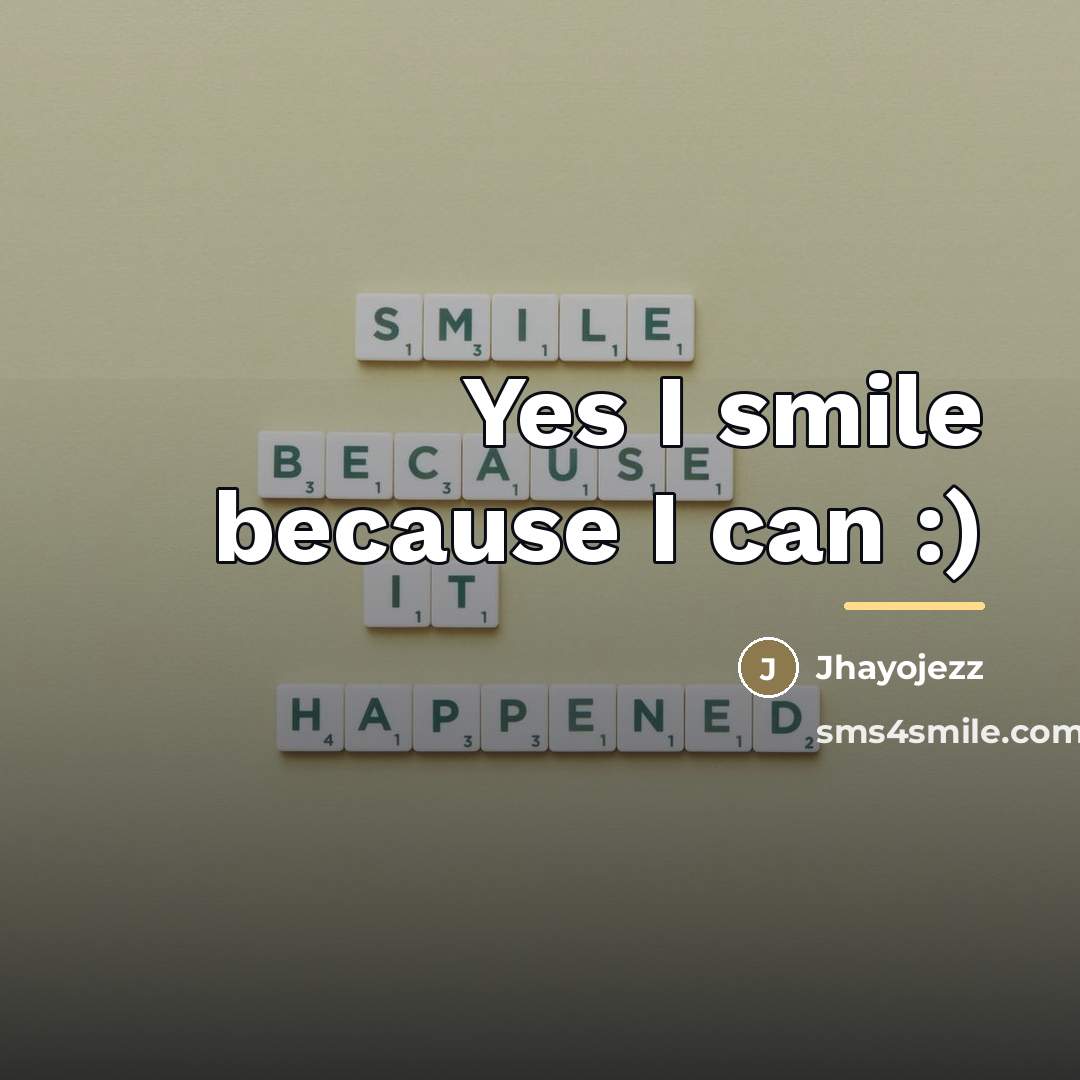 “Yes I smile because I can :)…” quote by Jhayojezz