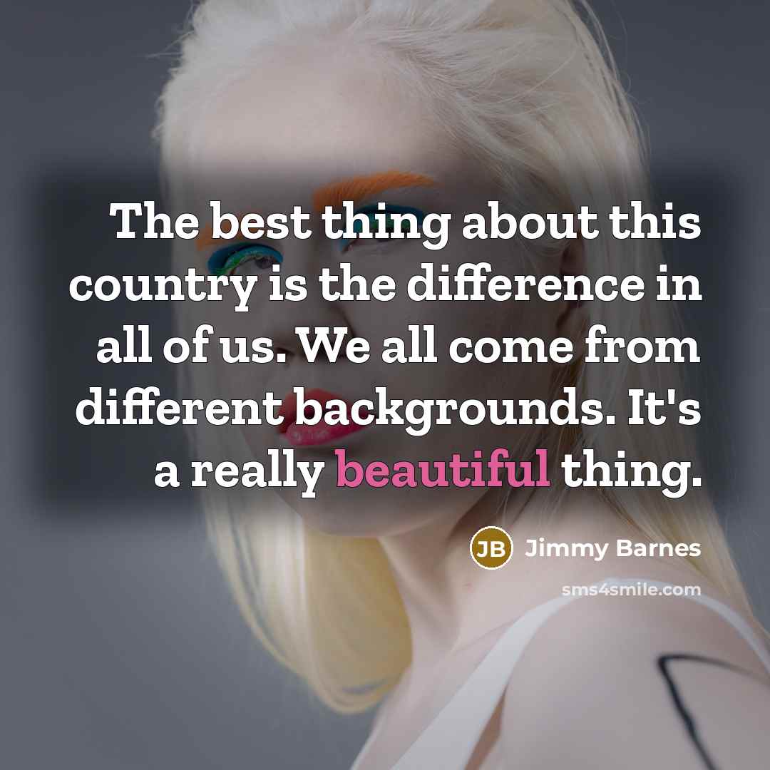 “The best thing about this country is the difference in…” quote by Jimmy Barnes