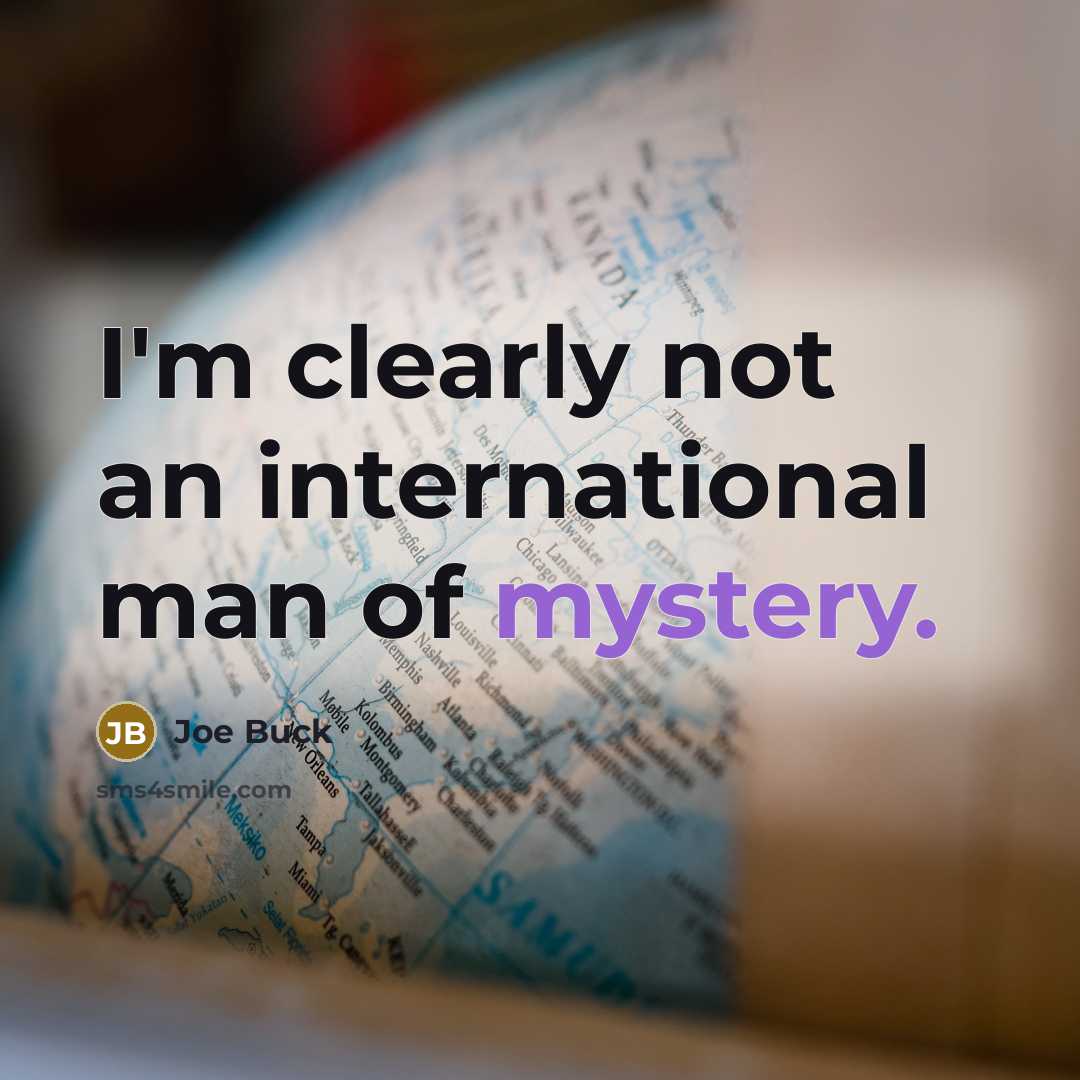“I'm clearly not an international man of mystery.…” quote by Joe Buck