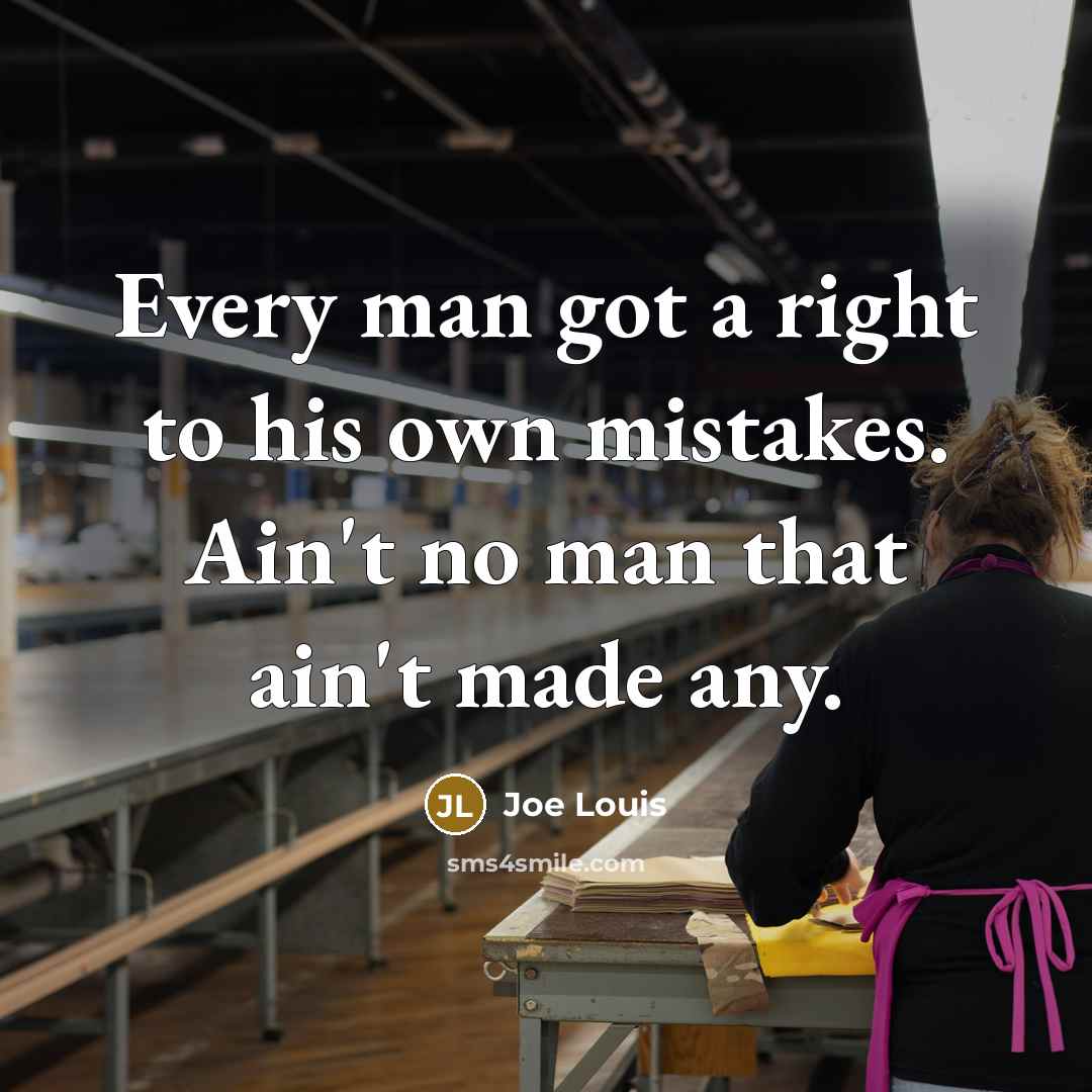 “Every man got a right to his own mistakes. Ain't…” quote by Joe Louis