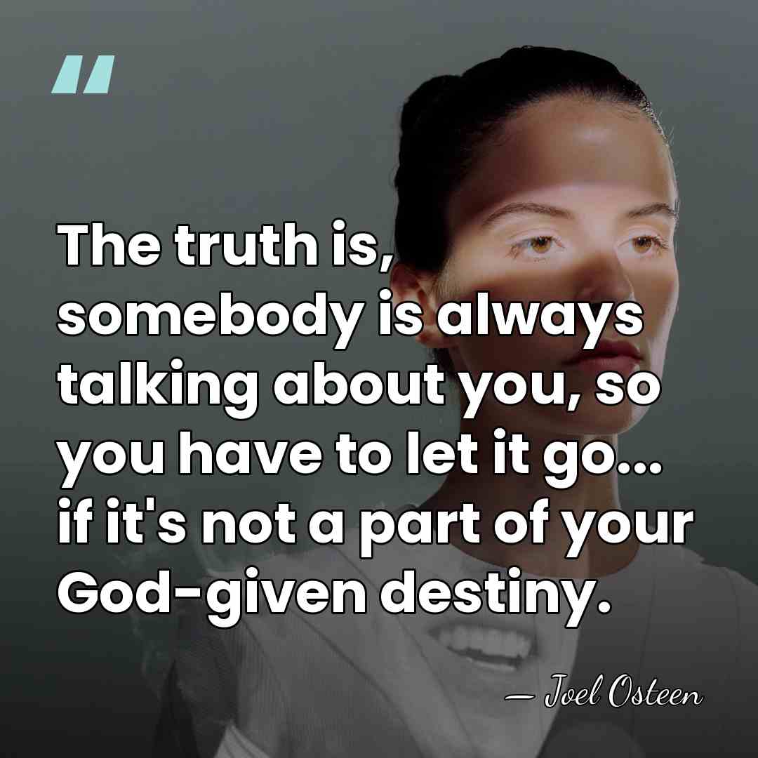 The truth is, somebody is always talking about you, so you have&hellip; - Joel Osteen