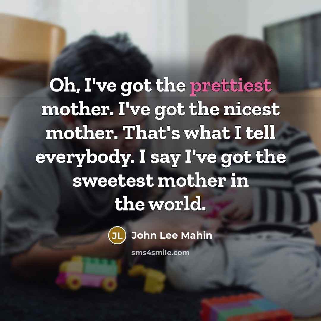 “Oh, I've got the prettiest mother. I've got the nicest…” quote by John Lee Mahin