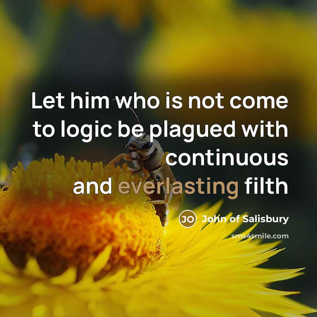 “Let him who is not come to logic be plagued…” quote by John of Salisbury