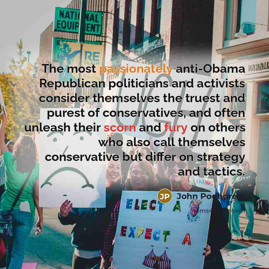 “The most passionately anti-Obama Republican politicians and activists consider themselves…” quote by John Podhoretz