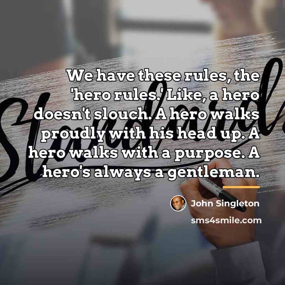 “We have these rules, the 'hero rules.' Like, a hero…” quote by John Singleton