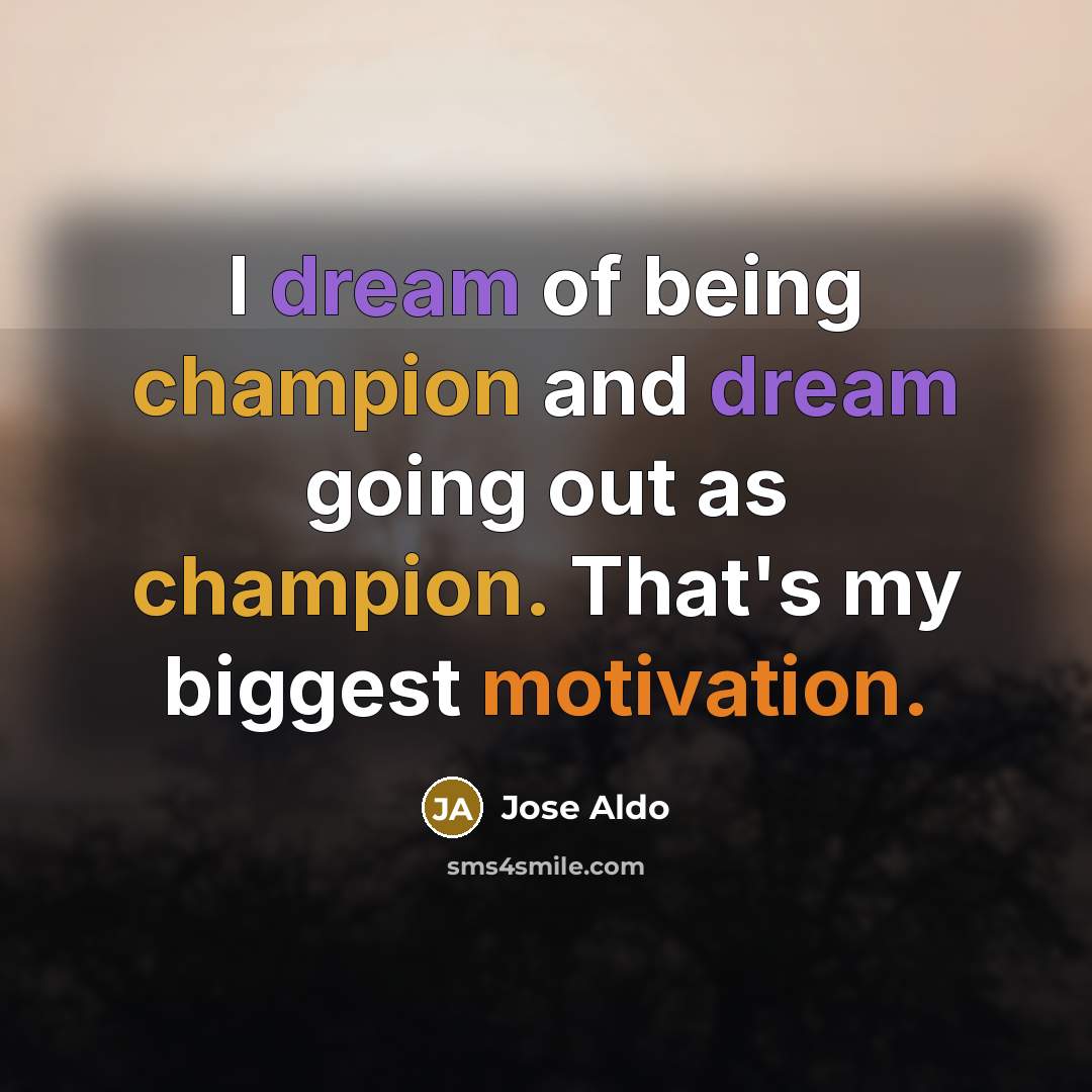 “I dream of being champion and dream going out as…” quote by Jose Aldo