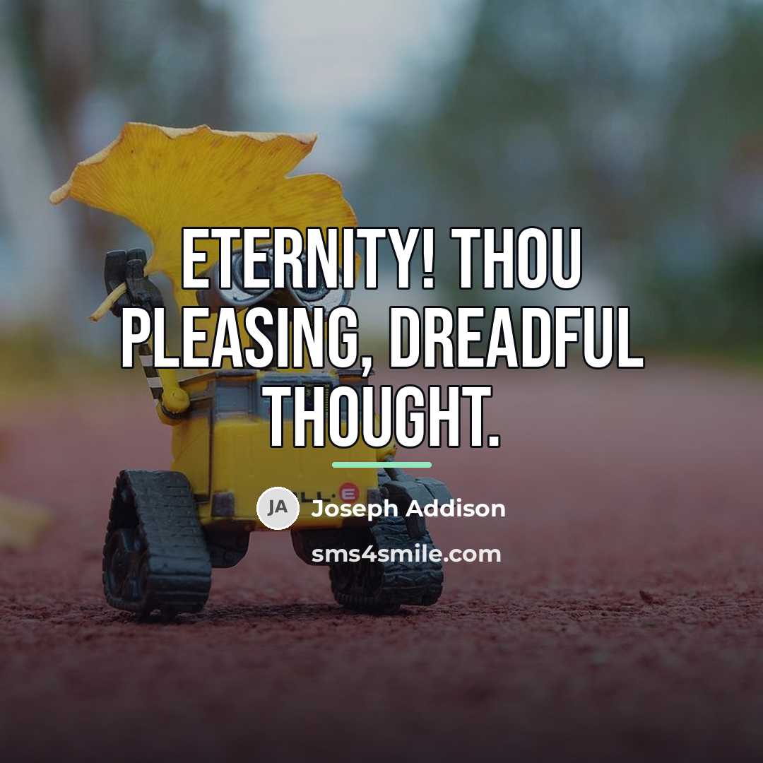“Eternity! thou pleasing, dreadful thought.…” quote by Joseph Addison