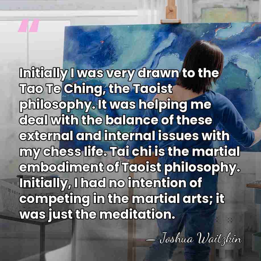 Initially I was very drawn to the Tao Te Ching, the Taoist&hellip; - Joshua Waitzkin