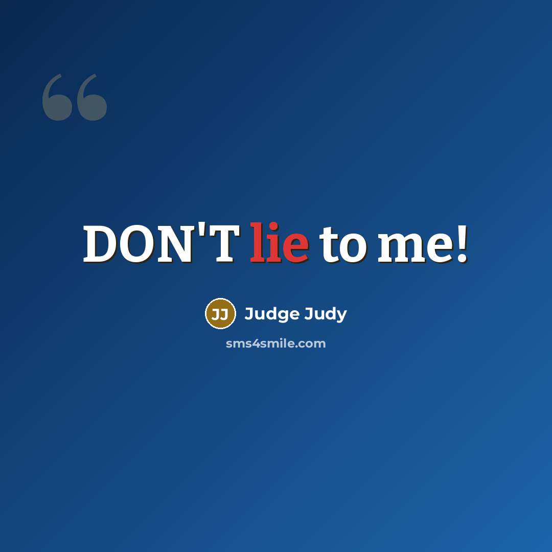 “DON'T lie to me!…” quote by Judge Judy