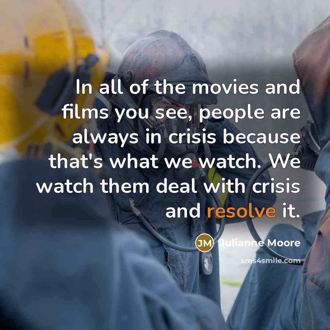 “In all of the movies and films you see, people…” quote by Julianne Moore