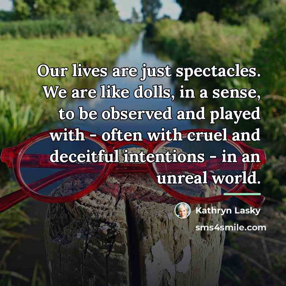 “Our lives are just spectacles. We are like dolls, in…” quote by Kathryn Lasky