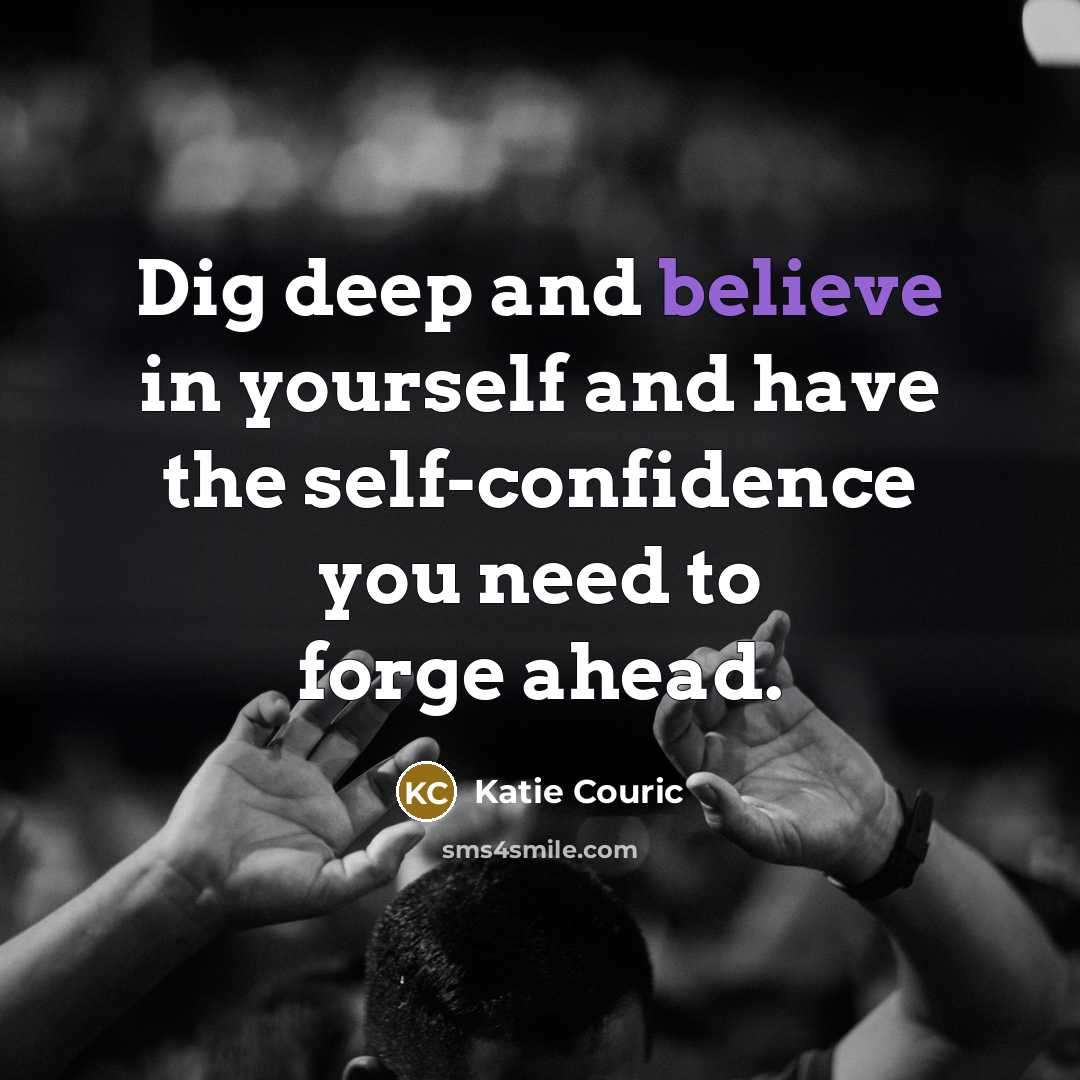 “Dig deep and believe in yourself and have the self-confidence…” quote by Katie Couric
