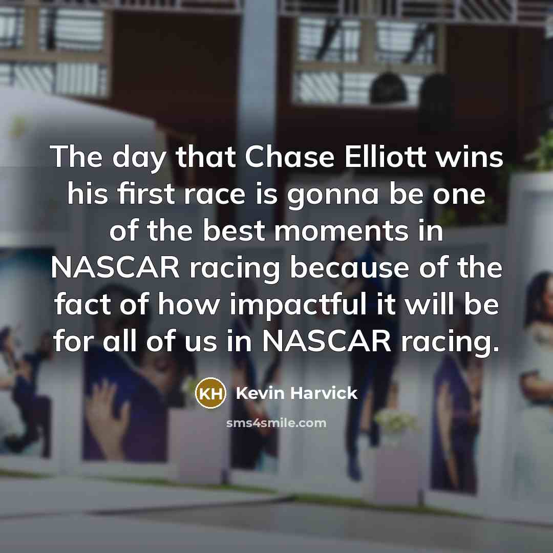 “The day that Chase Elliott wins his first race is…” quote by Kevin Harvick