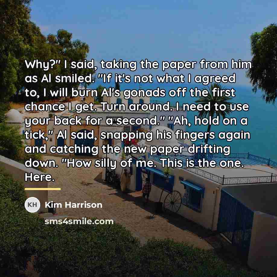 “Why?" I said, taking the paper from him as Al…” quote by Kim Harrison
