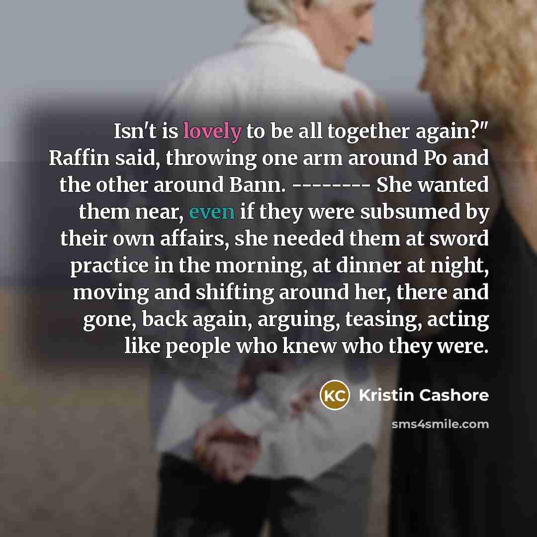 “Isn't is lovely to be all together again?" Raffin said,…” quote by Kristin Cashore