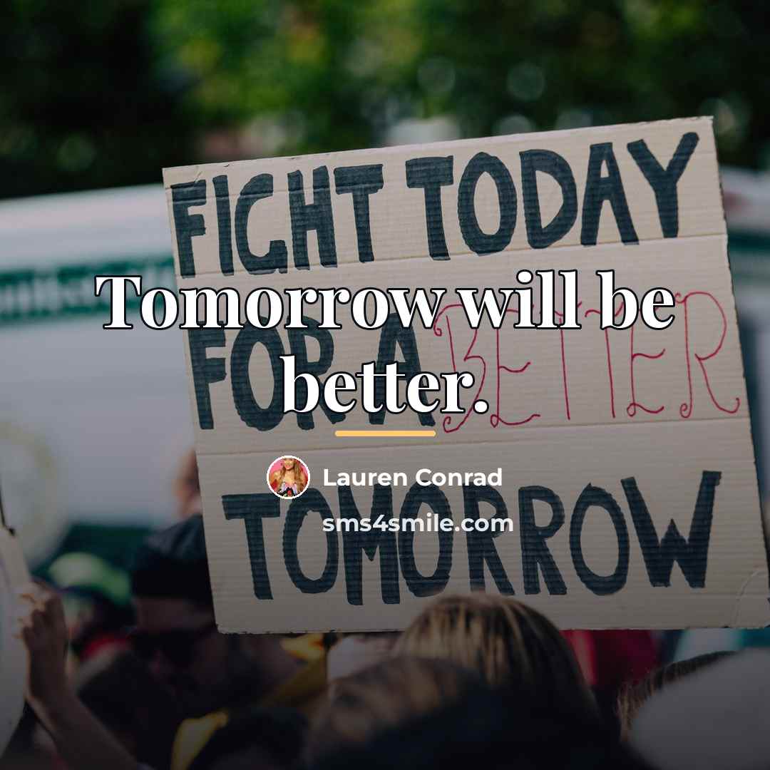 “Tomorrow will be better.…” quote by Lauren Conrad