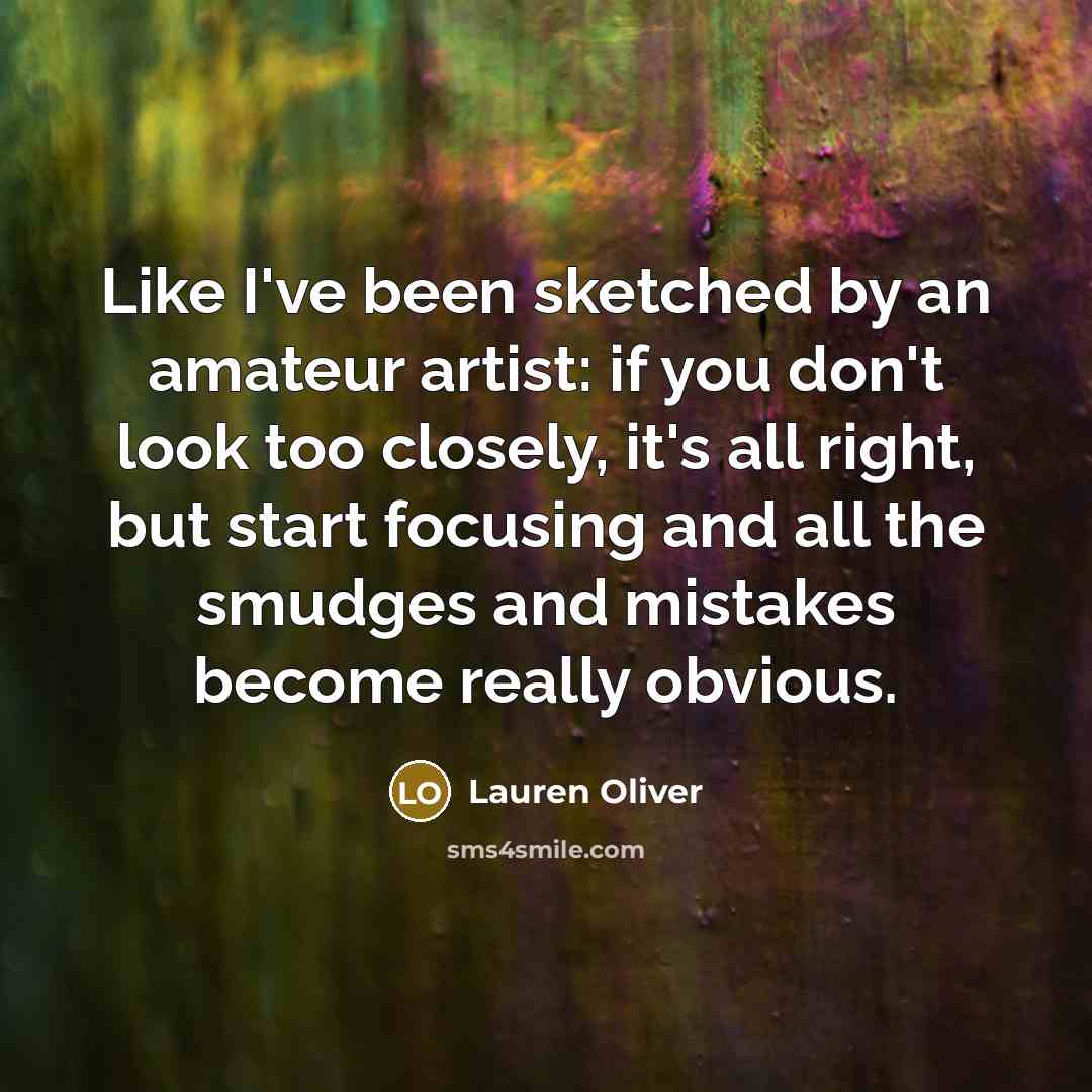 “Like I've been sketched by an amateur artist: if you…” quote by Lauren Oliver