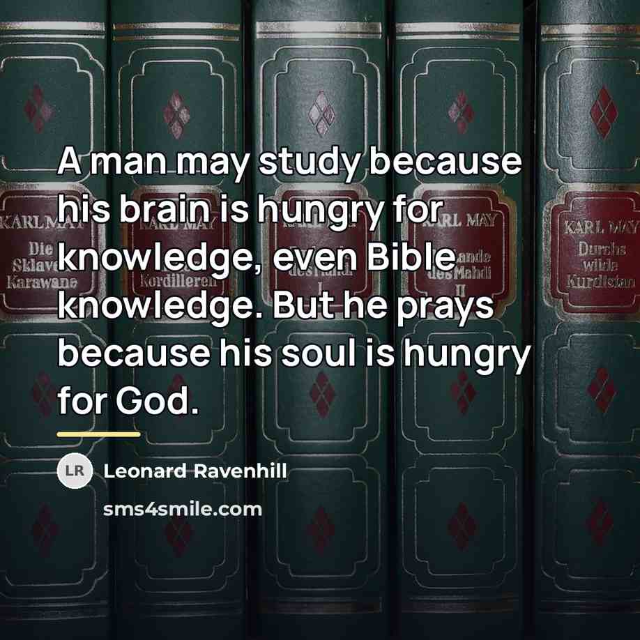 “A man may study because his brain is hungry for…” quote by Leonard Ravenhill