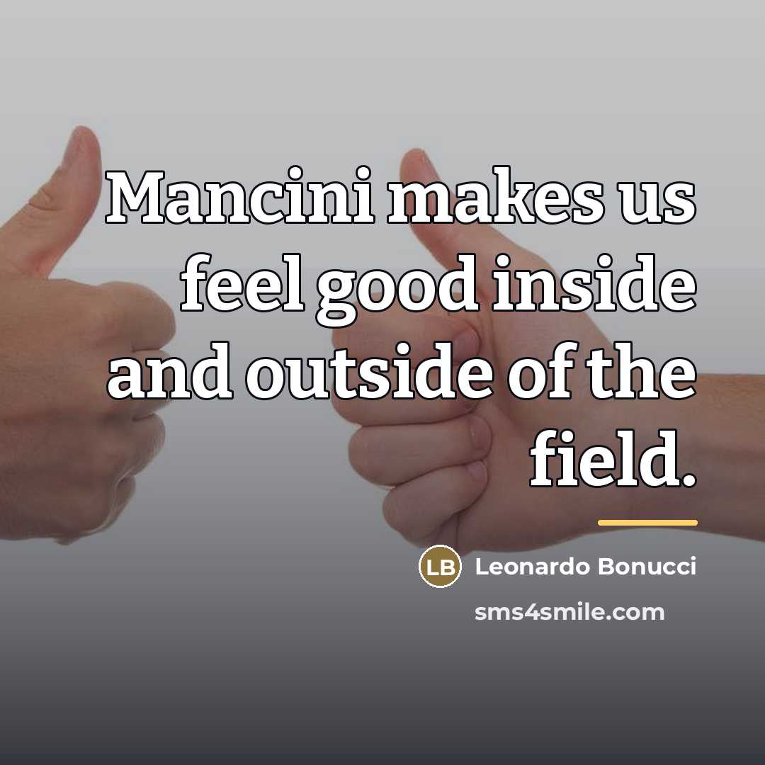 “Mancini makes us feel good inside and outside of the…” quote by Leonardo Bonucci