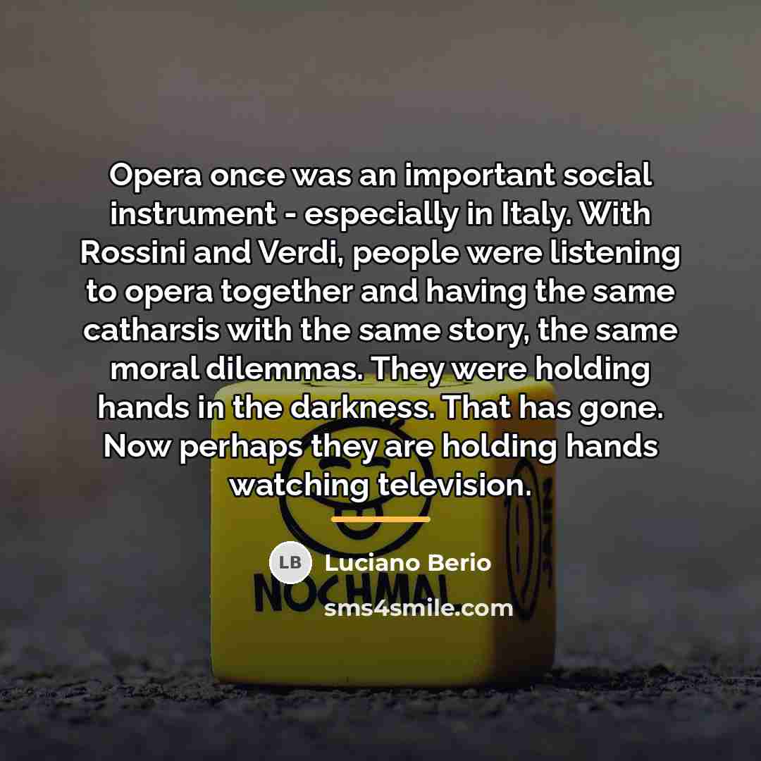 “Opera once was an important social instrument - especially in…” quote by Luciano Berio