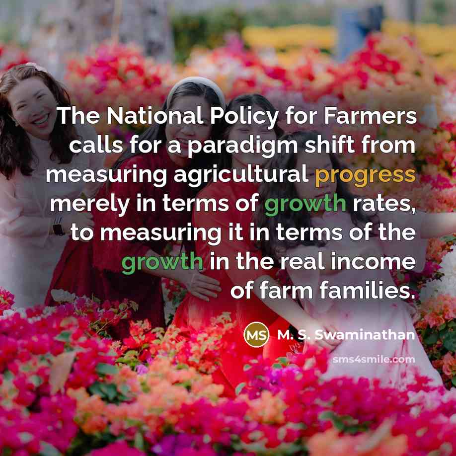 “The National Policy for Farmers calls for a paradigm shift…” quote by M. S. Swaminathan
