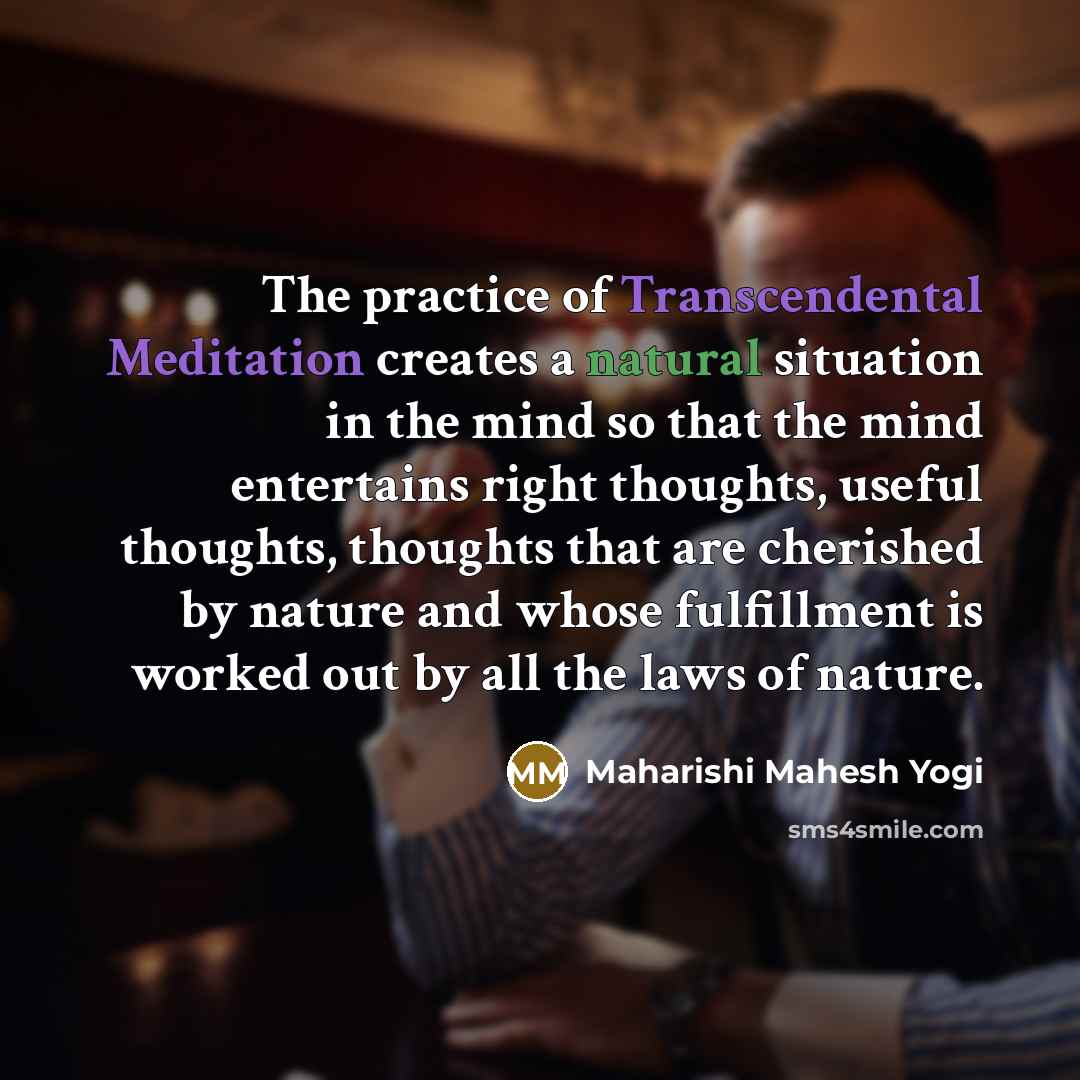 “The practice of Transcendental Meditation creates a natural situation in…” quote by Maharishi Mahesh Yogi