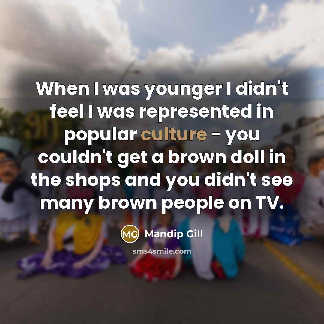 “When I was younger I didn't feel I was represented…” quote by Mandip Gill