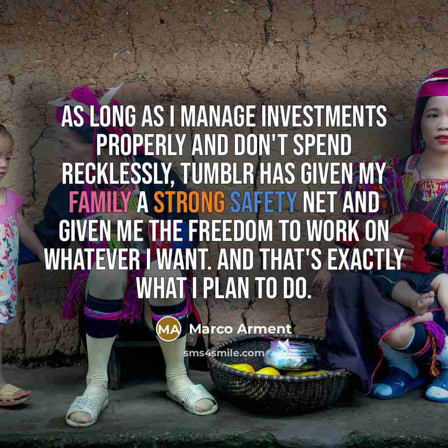 “As long as I manage investments properly and don't spend…” quote by Marco Arment
