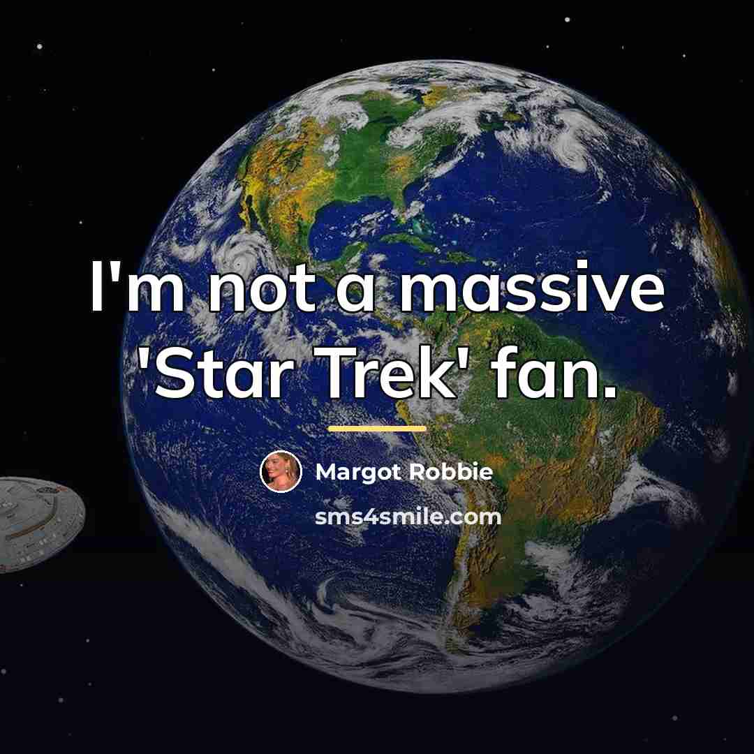“I'm not a massive 'Star Trek' fan.…” quote by Margot Robbie