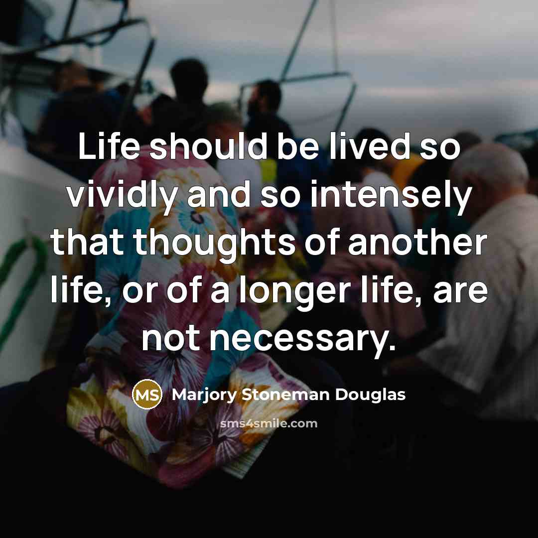 “Life should be lived so vividly and so intensely that…” quote by Marjory Stoneman Douglas