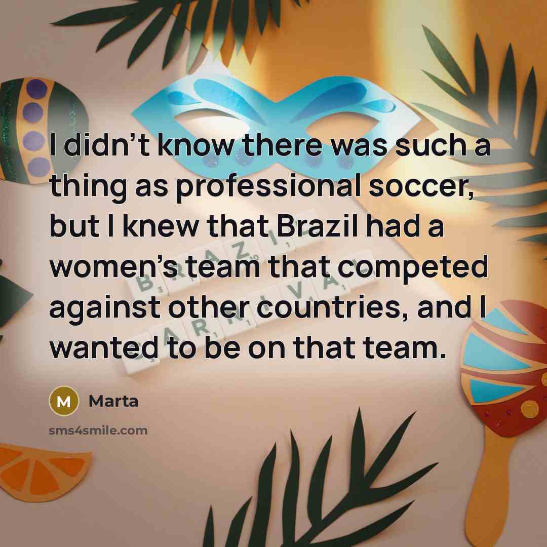 “I didn't know there was such a thing as professional…” quote by Marta