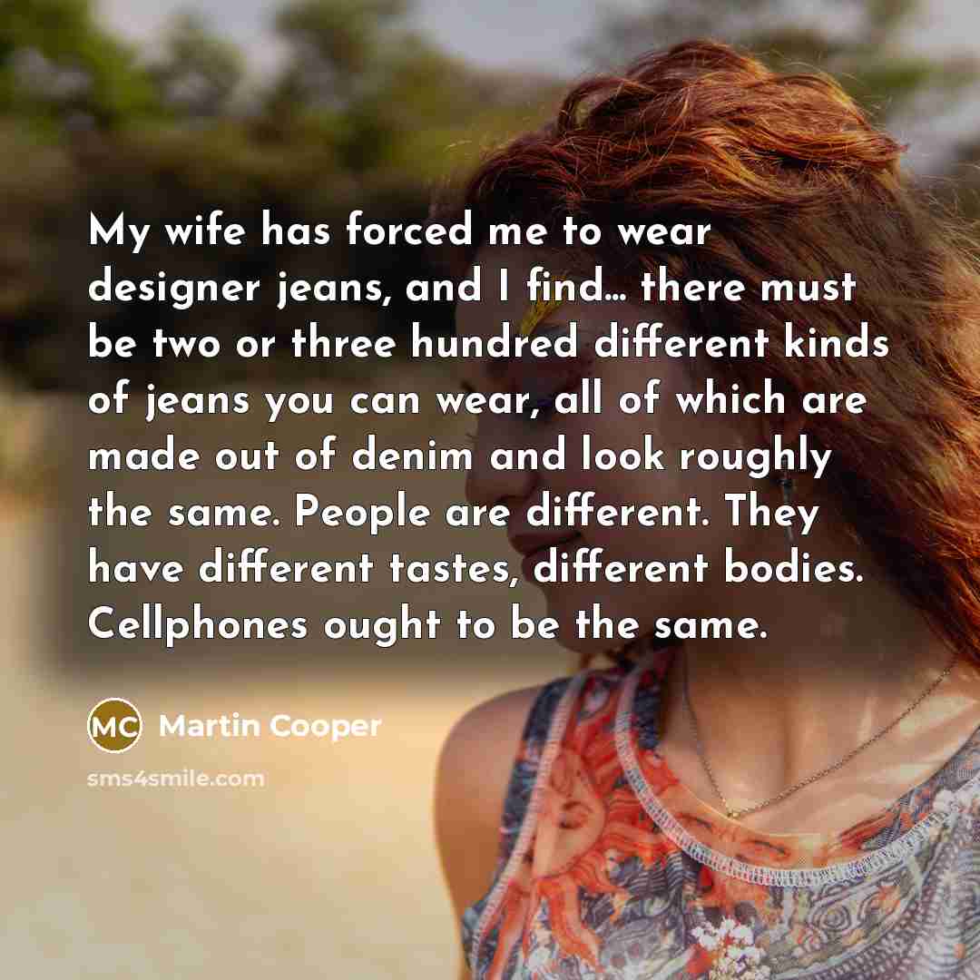“My wife has forced me to wear designer jeans, and…” quote by Martin Cooper