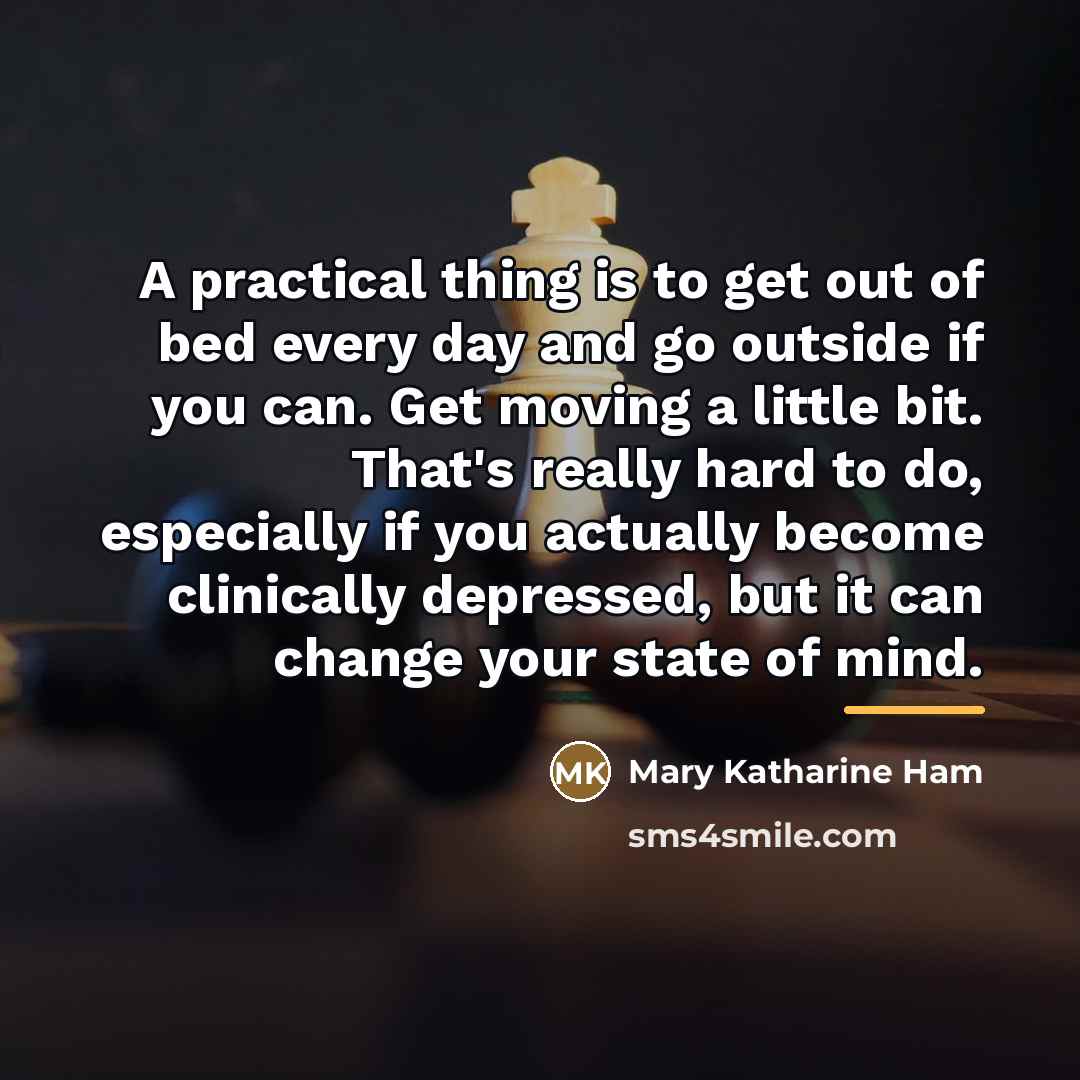 “A practical thing is to get out of bed every…” quote by Mary Katharine Ham