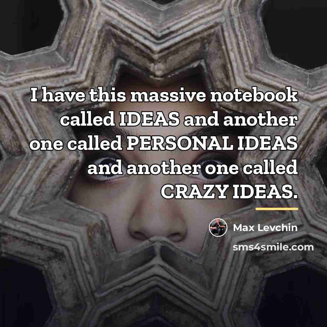 “I have this massive notebook called IDEAS and another one…” quote by Max Levchin