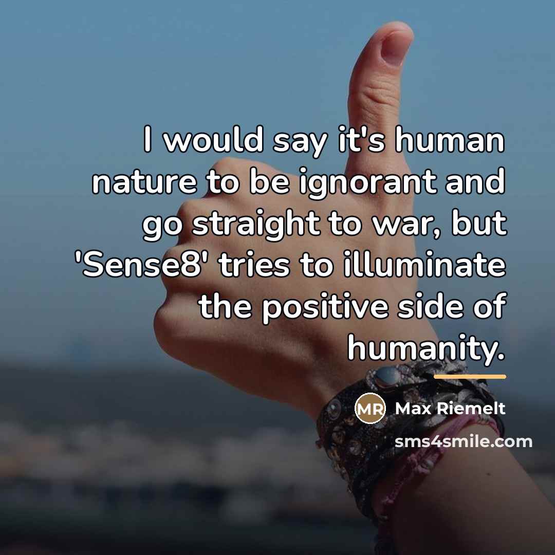 “I would say it's human nature to be ignorant and…” quote by Max Riemelt