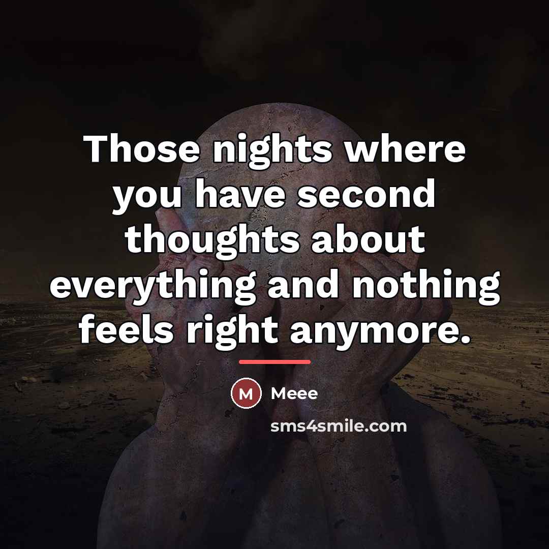 “Those nights where you have second thoughts about everything and…” quote by Meee