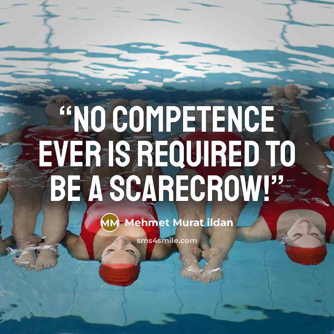 “No competence ever is required to be a scarecrow!” quote by Mehmet Murat ildan
