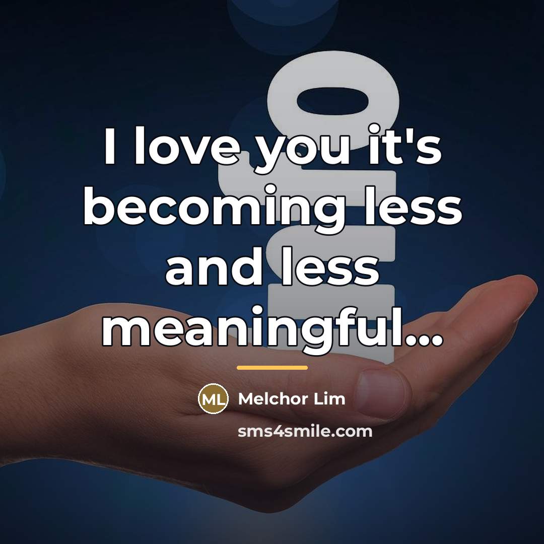 “I love you it's becoming less and less meaningful...…” quote by Melchor Lim