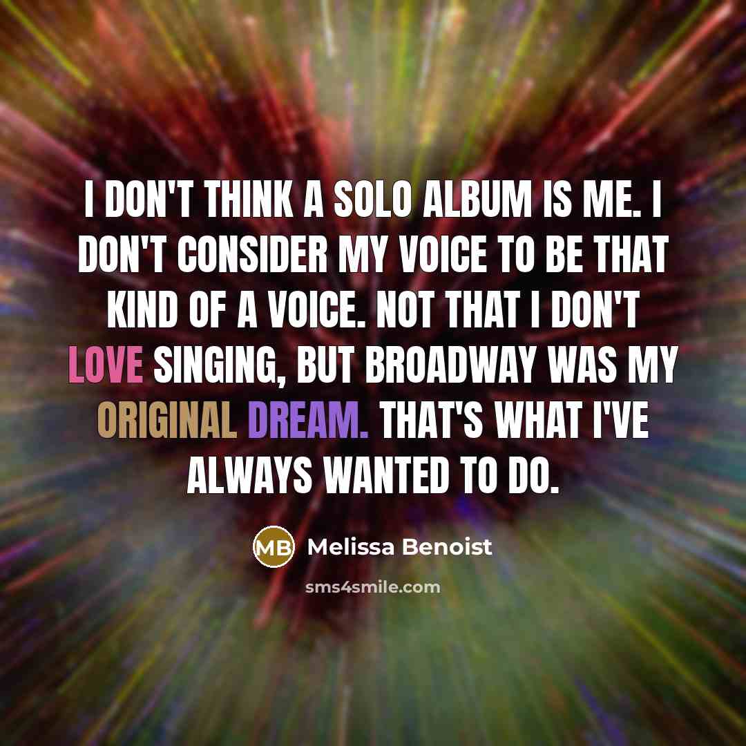 “I don't think a solo album is me. I don't…” quote by Melissa Benoist