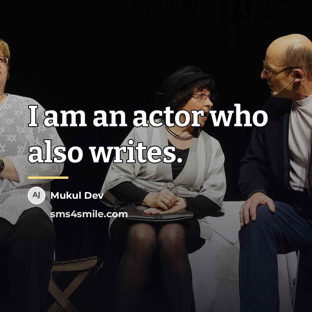 “I am an actor who also writes.…” quote by Mukul Dev