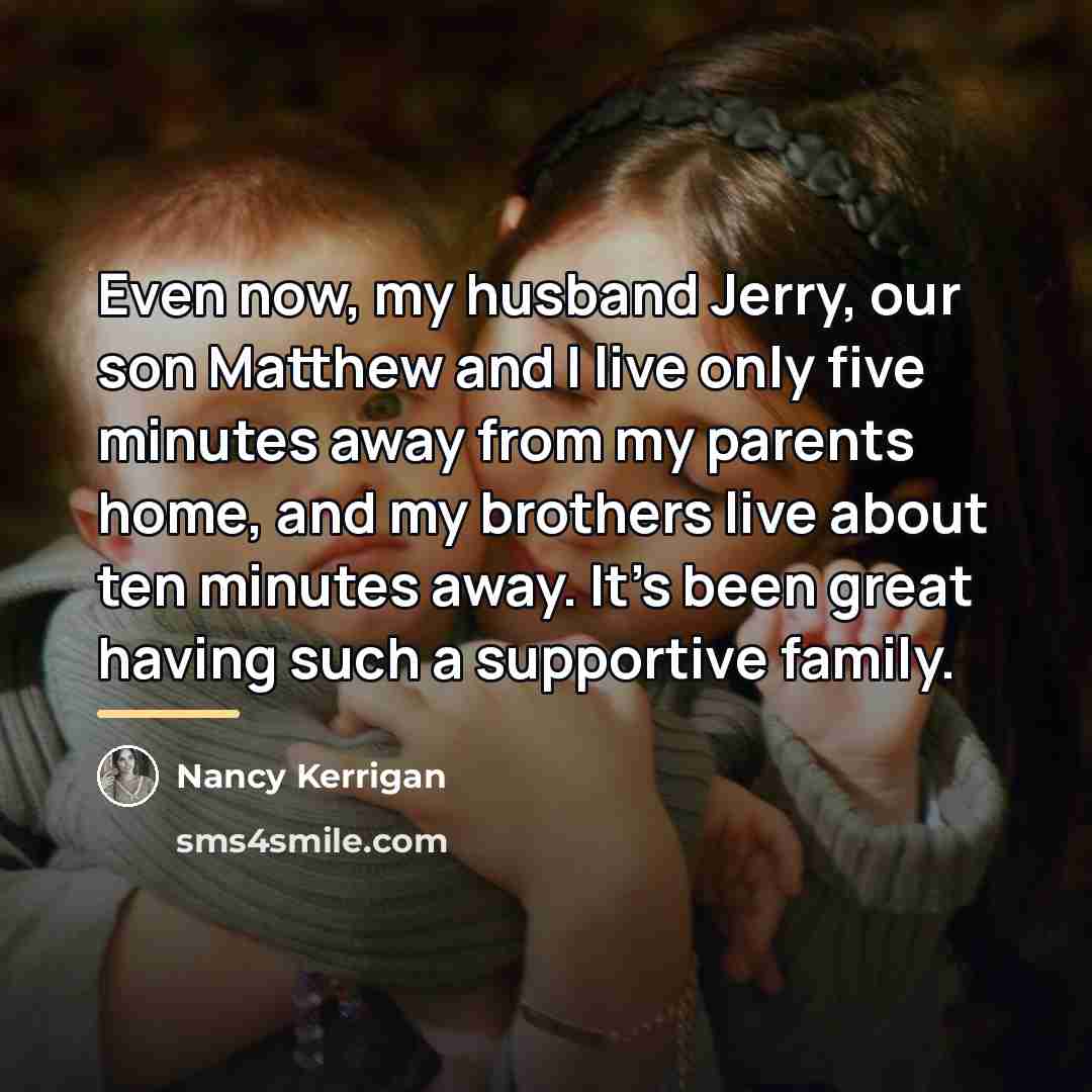 “Even now, my husband Jerry, our son Matthew and I…” quote by Nancy Kerrigan