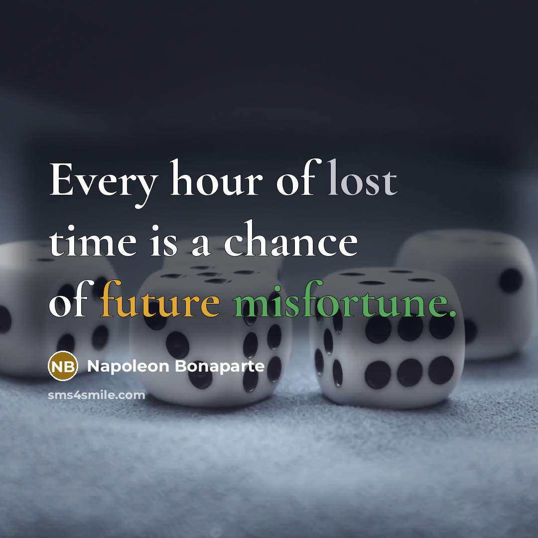 “Every hour of lost time is a chance of future…” quote by Napoleon Bonaparte